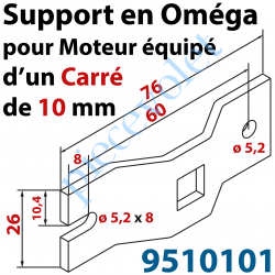 9510101 Support en Oméga pour Moteur équipé d'un Carré de 10 Mâle Entre-axes de Fixation 60 mm